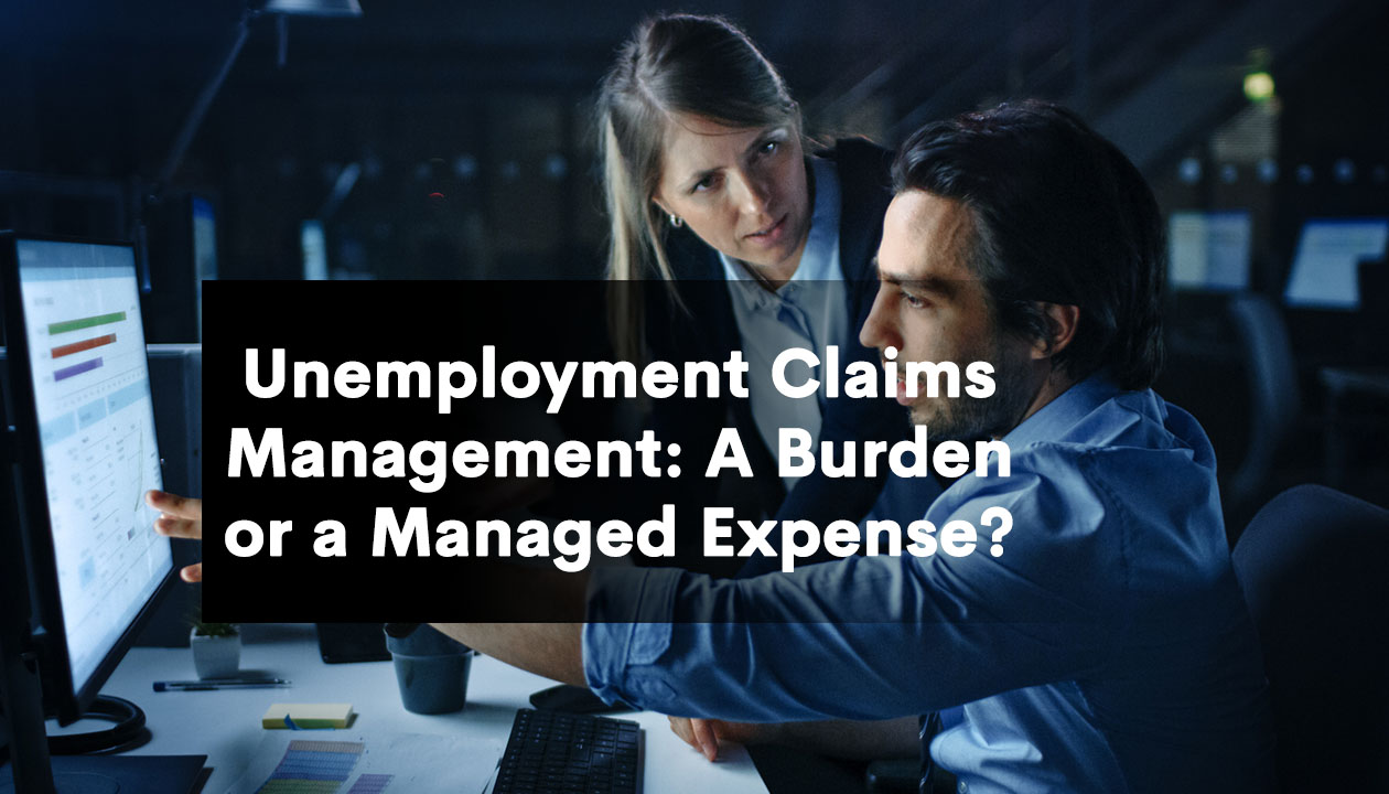 Unemployment Claims Management A Burden or a Managed Expense