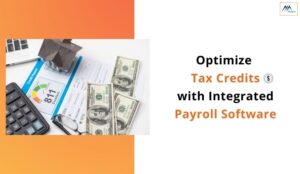 How to Optimize Tax Credits with Integrated Payroll Solutions