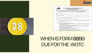 When is Form 8850 Due For The Work Opportunity Tax Credit